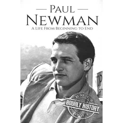 Paul Newman: A Life from Beginning to End