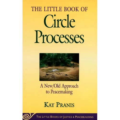 Little Book of Circle Processes: A New/Old Approach to Peacemaking