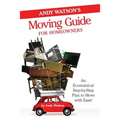 Andy Watson's Moving Guide for Homeowners: An Economical Step-by-Step Plan to Move with Ease!