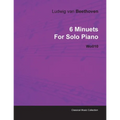 6 Minuets by Ludwig Van Beethoven for Solo Piano Wo010