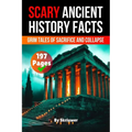 Scary Ancient History Facts: The Grim Tales of Sacrifice and Collapse (Skriuwer.com Edition)