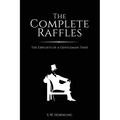 The Complete Raffles: The Exploits of a Gentleman Thief