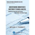 Understanding Momentum in Investment Technical Analysis: Making Better Predictions Based on Price, Trend Strength, and Speed of Change