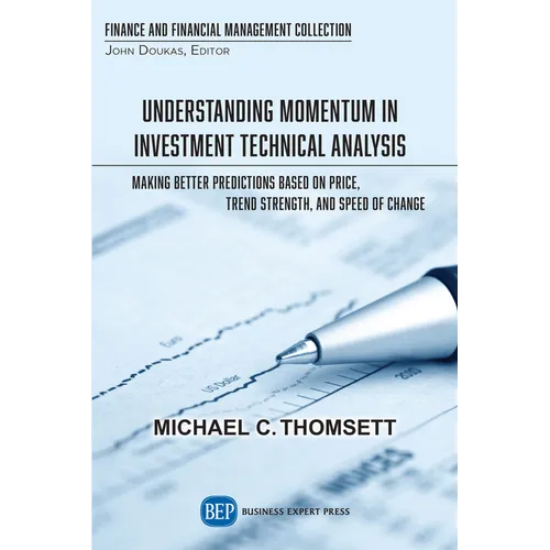 Understanding Momentum in Investment Technical Analysis: Making Better Predictions Based on Price, Trend Strength, and Speed of Change