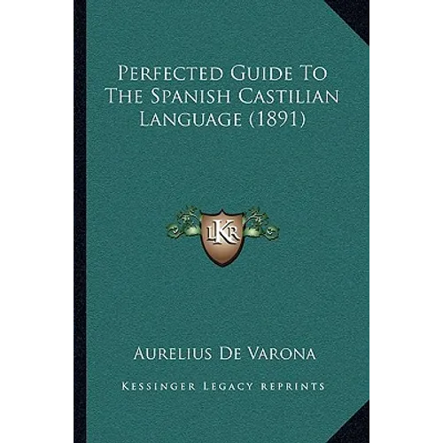 Perfected Guide To The Spanish Castilian Language (1891)