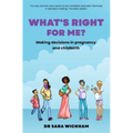 What's Right For Me?: Making decisions in pregnancy and childbirth