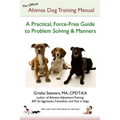 The Official Ahimsa Dog Training Manual: A Practical, Force-Free Guide to Problem Solving and Manners