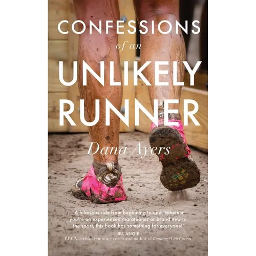 Confessions of an Unlikely Runner: A Guide to Racing and Obstacle Courses for the Averagely Fit and Halfway Dedicated