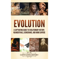 Evolution: A Captivating Guide to Evolutionary History, Neanderthals, Denisovans, and Homo Sapiens