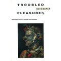Troubled Pleasures: Writings on Politics, Gender and Hedonism