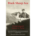 Black Sheep Ace: Flying Sergeant Sammy A. Pierce