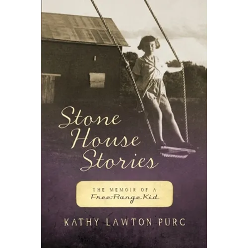 Stone House Stories: The Memoir of a Free-Range Kid