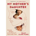 My Mother's Daughter: Finding Myself in My Family's Fractured Past