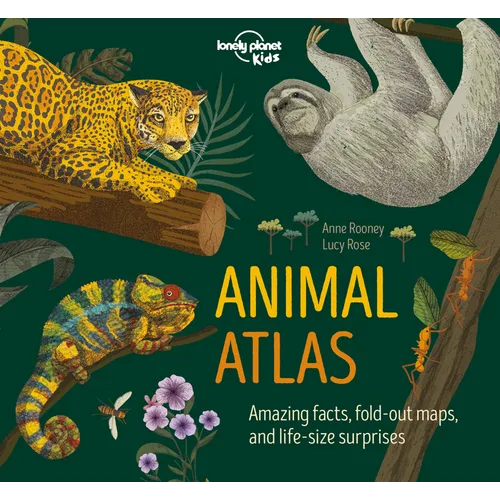 Lonely Planet Kids Animal Atlas: Amazing Facts & Fold Out Maps Explore Creature Features from a Bear's Paw to a Baby Turtle Packed with Beautiful Illu