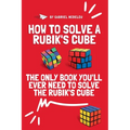 How to Solve a Rubik's Cube: The Only Book You'll Ever Need to Solve the Rubik's Cube