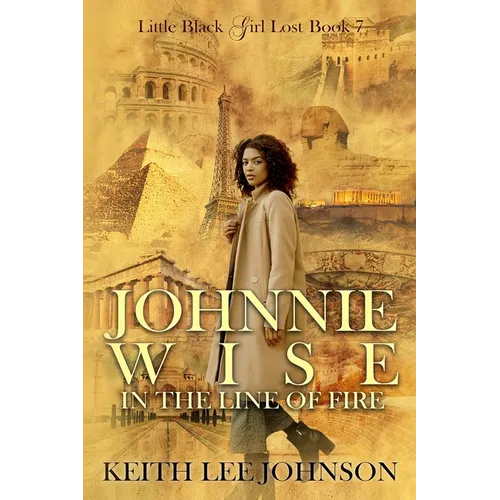 Little Black Girl Lost: Book 7 Johnnie Wise In The Line Of Fire