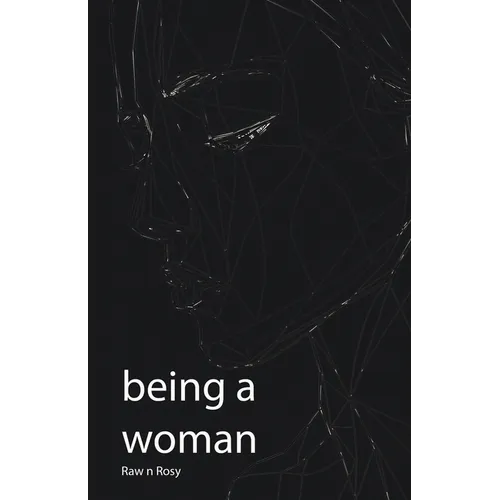 Being a Woman: Celebrating the Nuances of Femininity in a Changing World