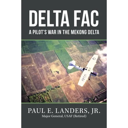 Delta Fac: A Pilot's War in the Mekong Delta