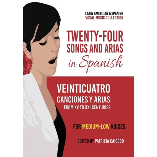 Twenty-Four Songs and Arias in Spanish: From XV to XXI Centuries. For Medium-Low Voices