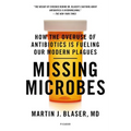 Missing Microbes: How the Overuse of Antibiotics Is Fueling Our Modern Plagues