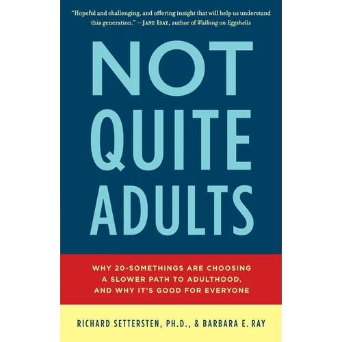 Not Quite Adults: Why 20-Somethings Are Choosing a Slower Path to Adulthood, and Why It's Good forEveryone