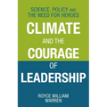 Climate and the Courage of Leadership: Science, Policy and the Need for Heroes