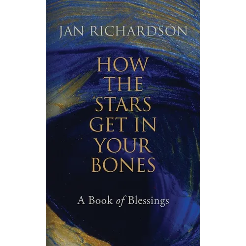 How the Stars Get in Your Bones: A Book of Blessings