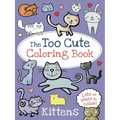 The Too Cute Coloring Book: Kittens