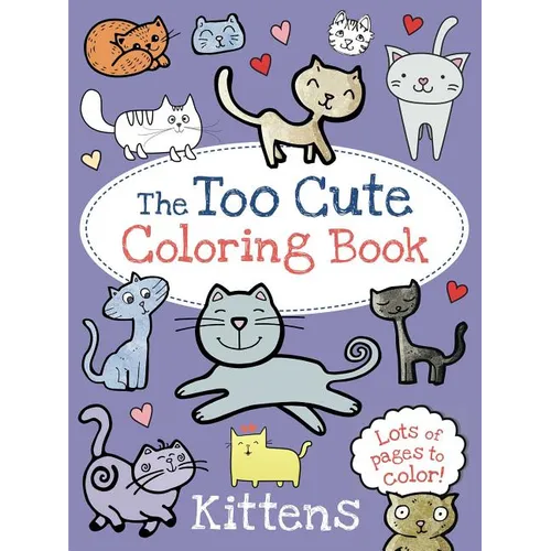 The Too Cute Coloring Book: Kittens