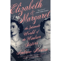Elizabeth & Margaret: The Intimate World of the Windsor Sisters