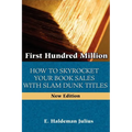 First Hundred Million: How To Sky Rocket Your book Sales With Slam Dunk Titles