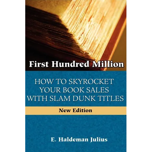 First Hundred Million: How To Sky Rocket Your book Sales With Slam Dunk Titles