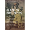 Black on Both Sides: A Racial History of Trans Identity