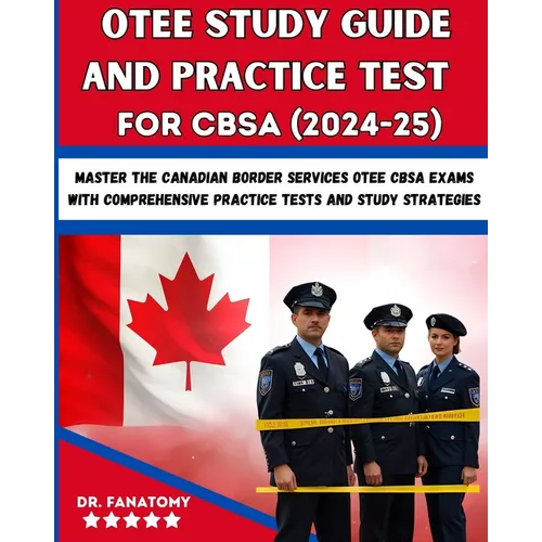 OTEE Study Guide And Practice Test For CBSA: Master the Canadian Border Services OTEE CBSA Exams with Comprehensive Practice Tests and Study Strategie
