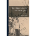 The Legends of the Iroquois: Told by the Cornplanter