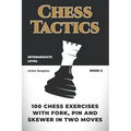 100 Chess Exercises with Fork, Pin and Skewer in Two Moves