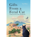 Gifts from a Feral Cat: A Story of Love, Loss, and Miracles