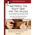 Mastering the Right Hand for the Ukulele: 52 Right Hand Strumming and Picking Variations on the Holiday Classic Auld Lang Syne