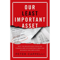 Our Least Important Asset: Why the Relentless Focus on Finance and Accounting Is Bad for Business and Employees