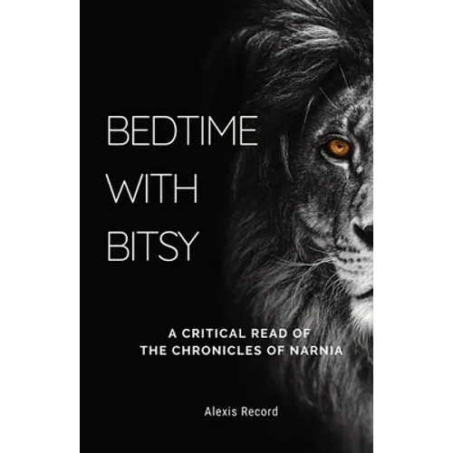 Bedtime with Bitsy: A Critical Read of the Chronicles of Narnia