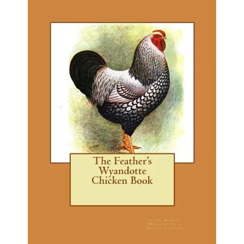 The Feather's Wyandotte Chicken Book: Chicken Breeds Book 21
