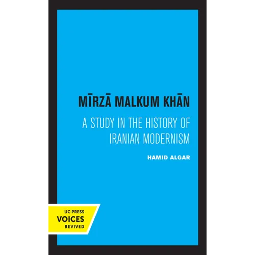 Mirza Malkum Khan: A Biographical Study in Iranian Modernism