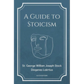 A Guide to Stoicism: New Large print edition followed by the biographies of various Stoic philosophers taken from "The lives and opinions of eminent p