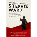 The Secret Worlds of Stephen Ward: Sex, Scandal, and Deadly Secrets in the Profumo Affair
