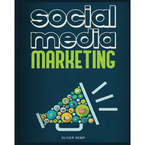 Social Media Marketing 2024: The Complete Social Media Marketing Guide