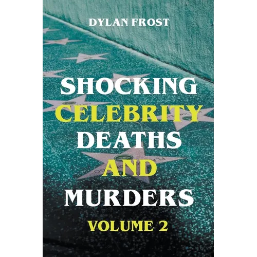 Shocking Celebrity Deaths and Murders Volume 2