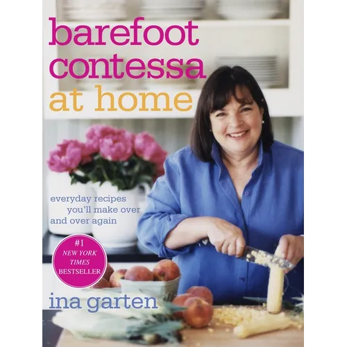 Barefoot Contessa at Home: Everyday Recipes You'll Make Over and Over Again: A Cookbook