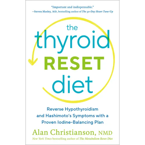 The Thyroid Reset Diet: Reverse Hypothyroidism and Hashimoto's Symptoms with a Proven Iodine-Balancing Plan