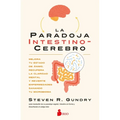 La Paradoja Intestino-Cerebro: Mejora Tu Estado de Ánimo, Recupera La Claridad Mental Y Revierte Enfermedades Sanando Tu Microbioma.