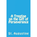 A Treatise on the Gift of Perseverance